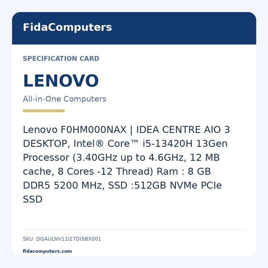 Specification card: Lenovo F0HM000NAX | IDEA CENTRE AIO 3 DESKTOP, Intel® Core™ i5-13420H 13Gen Processor (3.40GHz up to 4.6GHz, 12 MB cache, 8 Cores -12 Thread) Ram : 8 GB DDR5 5200 MHz, SSD :512GB NVMe PCIe SSD