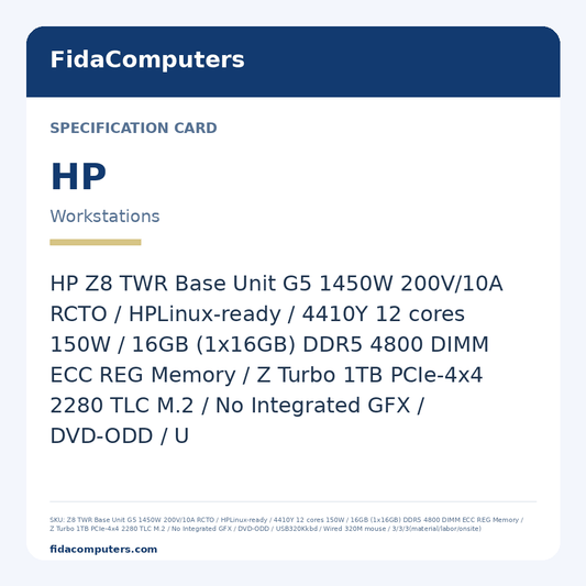 Specification card: HP Z8 TWR Base Unit G5 1450W 200V/10A RCTO / HPLinux-ready / 4410Y 12 cores 150W / 16GB (1x16GB) DDR5 4800 DIMM ECC REG Memory / Z Turbo 1TB PCIe-4x4 2280 TLC M.2 / No Integrated GFX / DVD-ODD / U